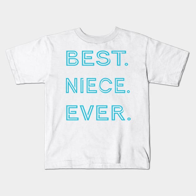 Best. Niece. Ever. Kids T-Shirt by PSCSCo